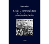 Le due Germanie e l'Italia. Politiche e mediatori culturali durante la Guerra fredda (1949-1989)