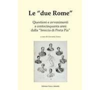 Le «Due Rome». Questioni E Avvenimenti A Centocinquanta Anni Dalla «Breccia Di Porta Pia»