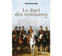 Le duel des centaures Bertrand-Pierre Galey (Auteur)