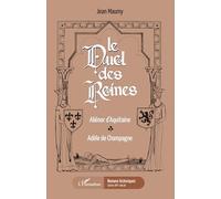 Le duel des reines : Aliénor d'Aquitaine, Adèle de Champagne – L'Harmattan