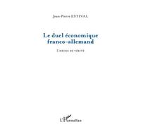 Le duel économique franco-allemand L'heure de vérité - Jean-Pierre Estival - L'harmattan - broché - Etude