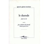 Le duende, jouer sa vie: Suivi de Jeu et théorie du duende