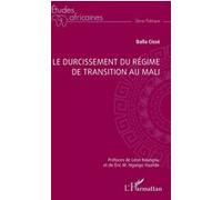 Le durcissement du régime de transition au Mali Balla Cissé (Auteur), Léon Koungou (Préface), Eric M. Ngango Youmbi (Préface)