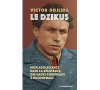 Le Dzikus: Mon adolescence dans la résistance, des hauts-fourneaux à Buchenwald
