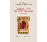 Le elezioni papali tra sacro e profano (1903-2025) Eric Olszak (Auteur), Christian-Marie Wallon-Leducq (Auteur)