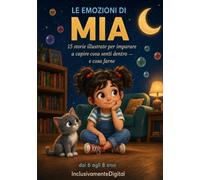 Le emozioni di Mia: 15 storie illustrate per imparare a capire cosa senti dentro - e cosa farne