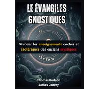 Le Évangiles gnostiques: Dévoiler les enseignements cachés et ésotériques des anciens mystiques