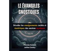 Le Évangiles gnostiques: Dévoiler les enseignements cachés et ésotériques des anciens mystiques