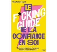 First–Le f*cking guide la confiance en soi–Comment dégommer tes peurs et enfin passer à l'action !