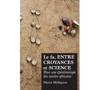 Le Fa, Entre Croyances Et Science: Pour Une Epistemologie Des Savoirs Africains