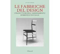 Le fabbriche del design. I produttori dell'arredamento domestico in Italia 1950-2000