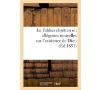 Le Fablier chrétien ou allégories nouvelles sur l'existence de Dieu - Collectif - Hachette Bnf - broché - Livre