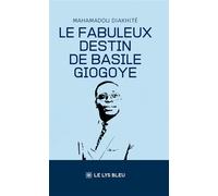 Le fabuleux destin de Basile Giogoye - Mahamadou Diakhite - Le Lys Bleu - broché - Roman