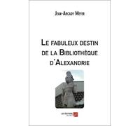 Le Fabuleux Destin De La Bibliothèque D'alexandrie