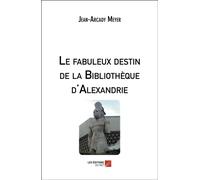 Le fabuleux destin de la Bibliothèque d'Alexandrie - Jean-Arcady Meyer - Du Net Eds - broché - Essai