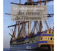 Le Fabuleux destin des canons de l'Hermione - Philippe Berthet - Croit Vif - broché - Etude