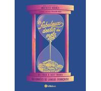 Le fabuleux destin des mots, 60 années de langue française