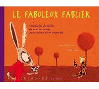 Le fabuleux fablier : Anthologie de fables de tous les temps pour mieux vivre ensemble