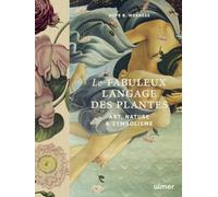 Le fabuleux langage des plantes - Art, nature & symbolisme