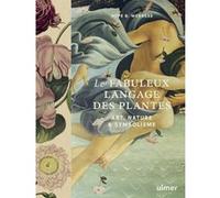 Le fabuleux langage des plantes - Art, nature & symbolisme Hope B. Werness (Auteur), Catherine Delvaux (Traduction)