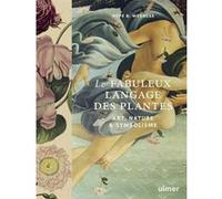 Le fabuleux langage des plantes - Art, nature & symbolisme Hope B. Werness (Auteur), Catherine Delvaux (Traduction)