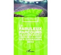 Le fabuleux parcours du Bayern Munich lors de la Ligue des champions 2013 - Didier Chauvet - L'harmattan - broché - Monographie