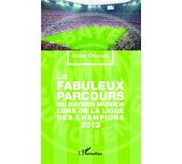 Le fabuleux parcours du Bayern Munich lors de la Ligue des champions 2013 - Didier Chauvet - L'harmattan - broché - Monographie