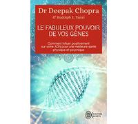 Le fabuleux pouvoir de vos gènes: Comment influer positivement sur votre ADN pour une meilleure santé physique et psychique