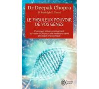 Le Fabuleux Pouvoir De Vos Gènes - Comment Influer Positivement Sur Votre Adn Pour Une Meilleure Santé Physique Et Psychique