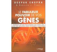 Le fabuleux pouvoir de vos gènes - Comment influerpositivement sur votre ADN pour une meilleure sant Comment utiliser votre ADN pour optimiser votre santé et votre bien-être - Deepak Chopra - Tredanie