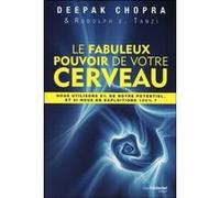 Le Fabuleux Pouvoir de votre cerveau Deepak Chopra (Auteur), Rudolph E. Tanzi (Auteur), Olivier Vinet (Traduction)