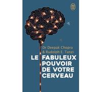Le Fabuleux Pouvoir De Votre Cerveau - Nous Utilisons 5 % De Notre Potentiel, Et Si Nous En Exploitions 10 % ?