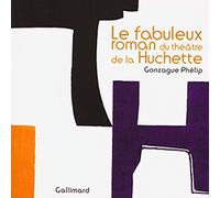 LE FABULEUX ROMAN DU THEATRE DE LA HUCHETTE