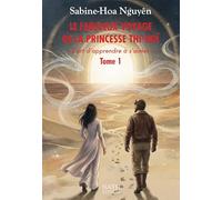 LE FABULEUX VOYAGE DE LA PRINCESSE THI-NOÏ « L'art d'apprendre à s'aimer » TOME 1