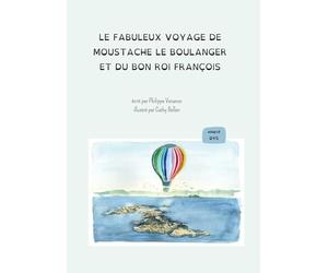 Le fabuleux voyage de Moustache le boulanger et du bon roi François