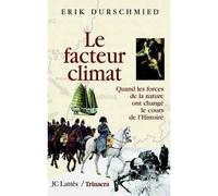 Le facteur climat Quand les forces de la nature ont changé le cours de l'Histoire - Erik Durschmied - Lattes - broché - Guide