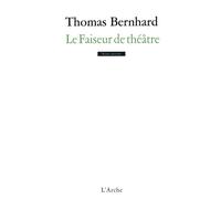 Le Faiseur de théâtre - Thomas Bernhard - Arche - broché - Livre