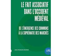 Le fait associatif dans l'Occident médiéval: De l'émergence des communs à la suprématie des marchés