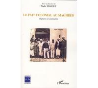 Le fait colonial au Maghreb Ruptures et continuités - Nadir Marouf - L'harmattan - broché - Etude