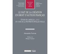 Le fait de la création en droit d'auteur français: Étude de l'article L. 111-2 du Code de la propriété intellectuelle (Tome 606)