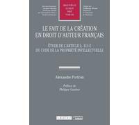 Le fait de la création en droit d'auteur français Étude de l'article L. 111-2 du Code de la propriété intellectuelle - Alexandre Portron - Lgdj - broché - Etude