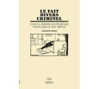 Fait divers criminel dans la presse quotidienne sur XIXe siècle (Le)