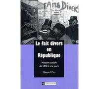 Fait divers en République : Histoire sociale de 1870 à nos jours