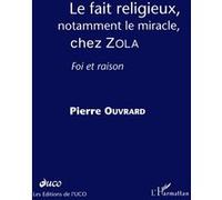 Le fait religieux, notamment le miracle, chez zola Foi et raison - Pierre Ouvrard - L'harmattan - broché - Etude