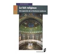 Le Fait Religieux - Une Approche De La Chrétienté Médiévale