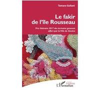 Le fakir de l'île Rousseau Prix littéraire 2017 des écrivains génévois offert par la Ville de Genève - Tamara Guliani - L'harmattan - broché - Théâtre
