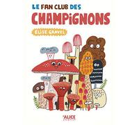 Le fan club des champignons Elise Gravel (Auteur)