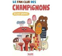 Le fan club des champignons Elise Gravel (Auteur)