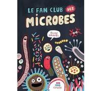 Elise Gravel – Le fan club des microbes – cartonné – Alice