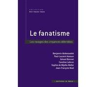 Le fanatisme: Les ravages des croyances débridées